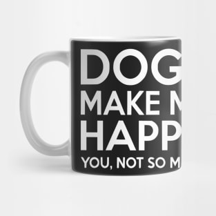 Dogs make me happy! Mug